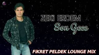 Zeki Erdem - Son Gece (Fikret Peldek Lounge Mix) 2018 Resimi