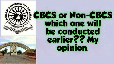 Assam University Silchar|| CBCS and Non-CBCS exam|| Which one will be conducted earlier? Explained