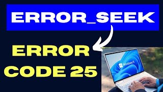 ERROR SEEK Error Code 25 on Windows 11 / 10 Fixed