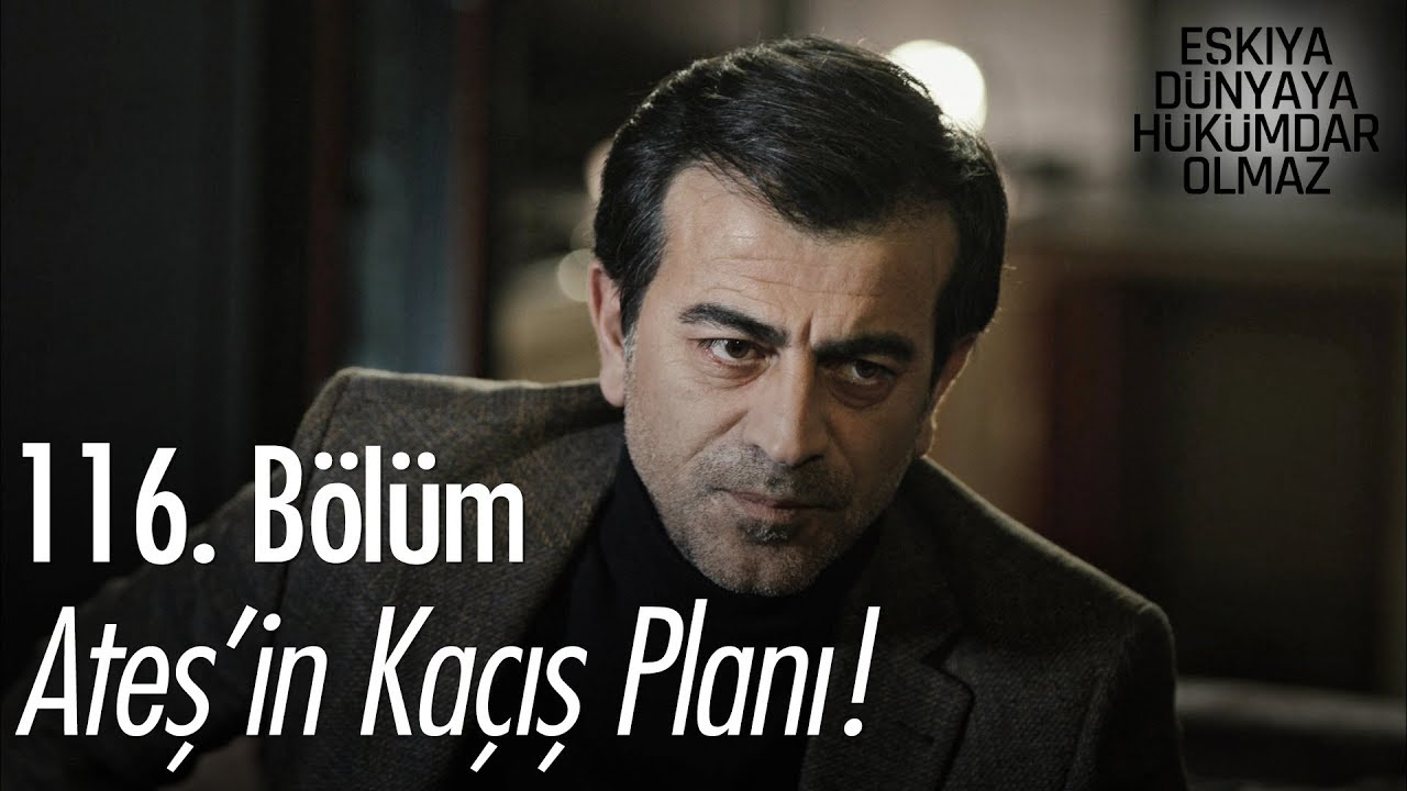 ozan akbaba yaş Ateş'in kaçış planı - Eşkıya Dünyaya Hükümdar Olmaz 116. Bölüm