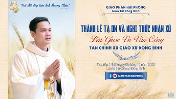 THÁNH LỄ TẠ ƠN & NGHI THỨC NHẬN XỨ, GIÁO XỨ ĐỒNG BÌNH - LM GIUSE VŨ VĂN CÔNG - BẢN FULL.