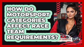 How Do Motorsport Categories Affect Race Team Requirements? - Pit Stop Chronicles