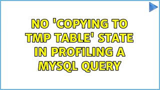 No 'Copying to tmp table' state in profiling a mysql query (2 Solutions!!)