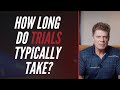 How long do trials typically take