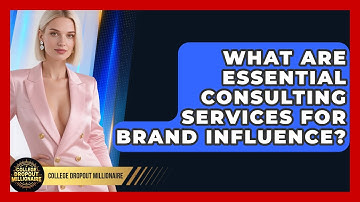 What Are Essential Consulting Services For Brand Influence? | College Dropout Millionaire News