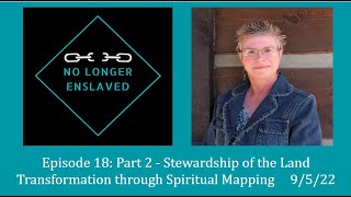 Full Episode 18: Part 2 - Stewardship of the Land in the Transformation Through Spiritual Mapping series Update