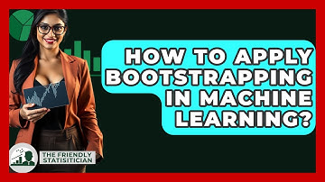 How To Apply Bootstrapping In Machine Learning? - The Friendly Statistician