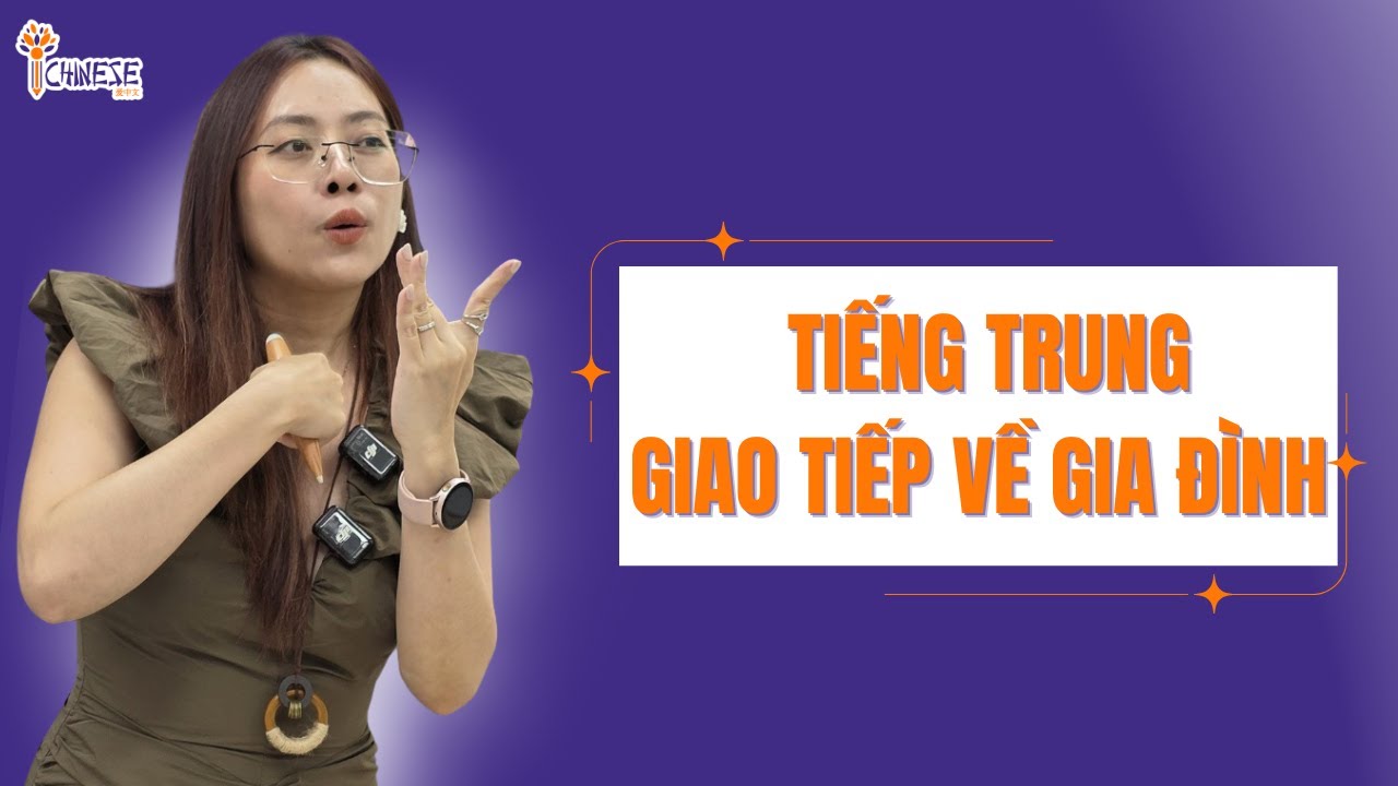 Giao tiếp tiếng Trung về Gia đình: Mẫu câu + mẹo ngữ pháp dễ hiểu, không sợ nhầm!