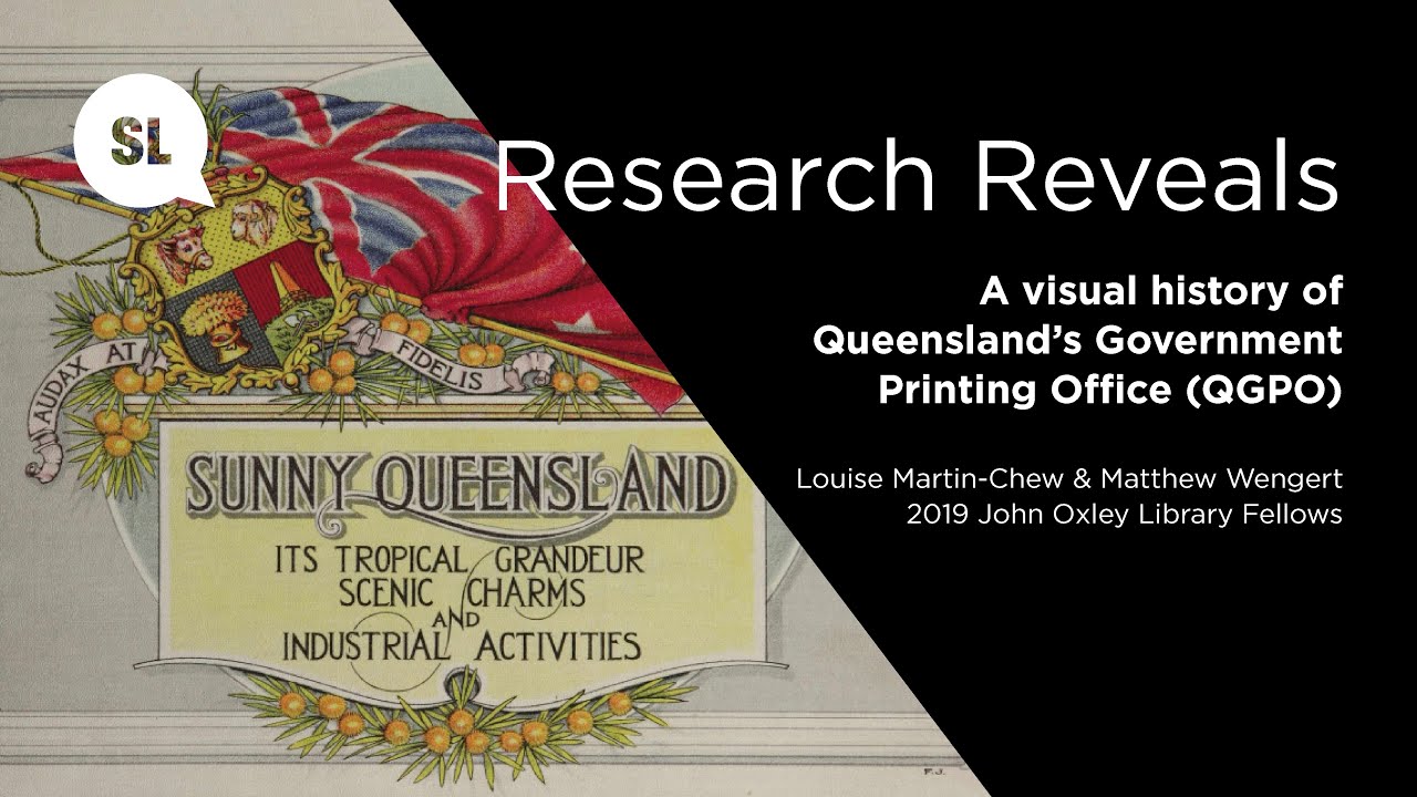 2019 John Oxley Library Fellows. Research Reveals: a visual history of Qld's Govt Printing Office.