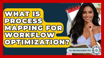 What Is Process Mapping For Workflow Optimization? - The Time Management Pro