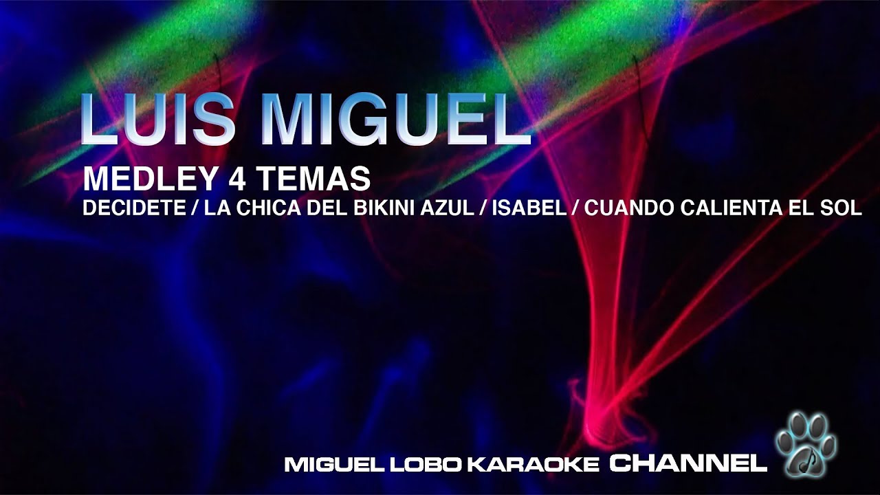 LUIS MIGUEL - MEDLEY Decidete, Bikini Azul, Isabel, Cuando Calienta el Sol - [Karaoke] Miguel Lobo