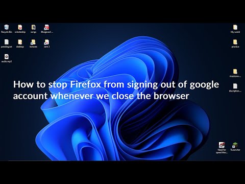 How to stop Firefox from signing out of google account whenever we close the browser