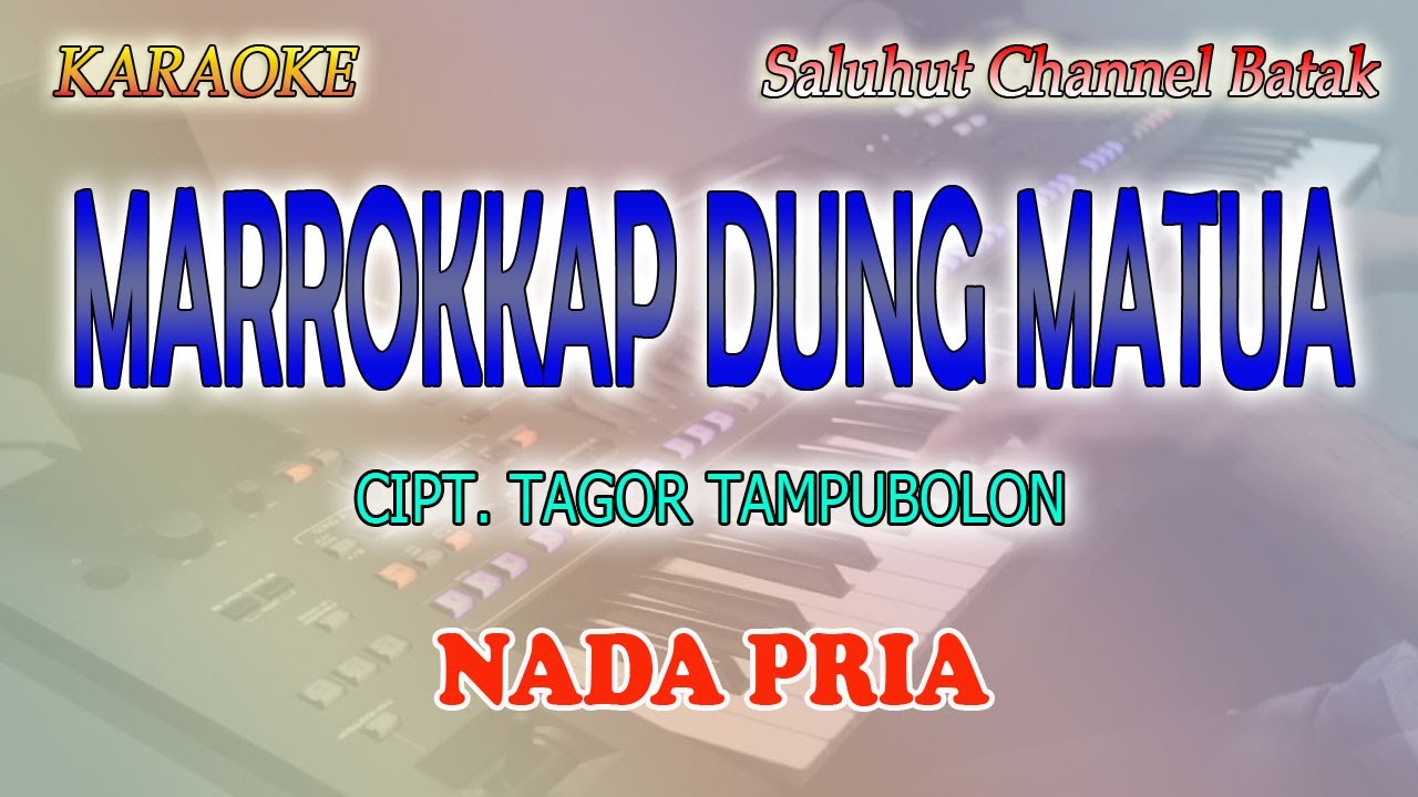MARROKKAP DUNG MATUA ll KARAOKE BATAK ll CIPT  TAGOR TAMPUBOLON ll NADA PRIA C=DO