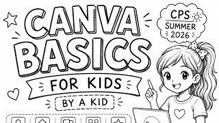 Canva Basics for Kids | By a Kid | CPS Summer 2026