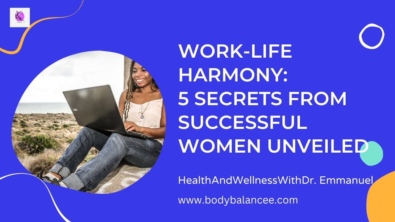 Work Life Harmony 5 Secrets from Successful Women Unveiled - YouTube
