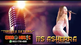 'TERLALU SAYANG' IIS ASHERRA [ENDRO MUSIC]