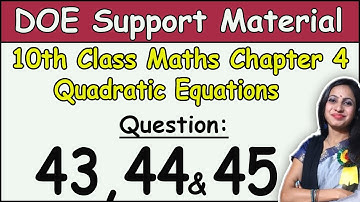 CBSE Class 10 Maths Chapter 4 Quadratic Equations DOE support material solution Question 43, 44 & 45