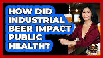 How Did Industrial Beer Impact Public Health? - The Pint Guy