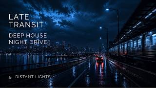 Distant Lights - Late Transit | Atmospheric Deep House Night Drive