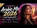 Arabic Hits 2026 أشهر الأغاني العربية الجديدة 2026 Best Arabic Music Playlist 