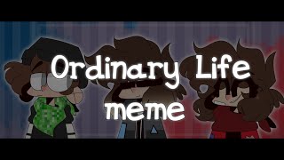 Ordinary Life | meme @channilis