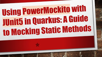 Using PowerMockito with JUnit5 in Quarkus: A Guide to Mocking Static Methods