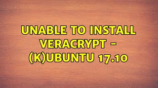 Ubuntu: Unable to install VeraCrypt - (k)ubuntu 17.10
