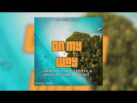Jarahn – On My Way (Official Audio) ft. Yansa Q & Studd Cruiser (Planet Native)