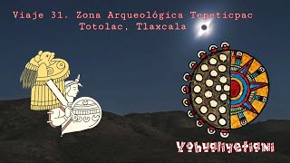 Viaje 31. Zona Arqueológica Tepetícpac. Totolac, Tlaxcala