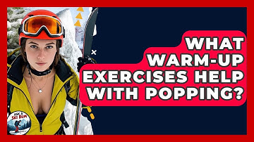 What Warm-up Exercises Help With Popping? - Ask A Ski Bum