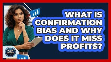 What Is Confirmation Bias And Why Does It Miss Profits? - Stock and Options Playbook
