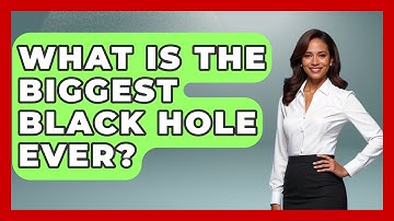 What Is The Biggest Black Hole Ever? - Physics Frontier
