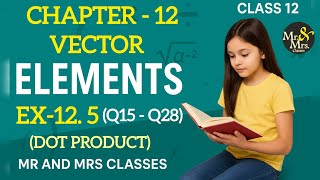 Ex -12.5 (Q15 to Q28) | Class 12 | Elements | Vector | Dot product of vectors | CBSE | 