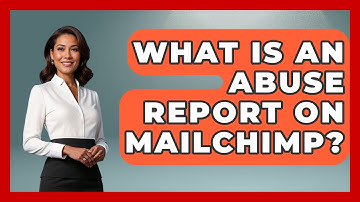 What Is An Abuse Report On Mailchimp? - TheEmailToolbox.com
