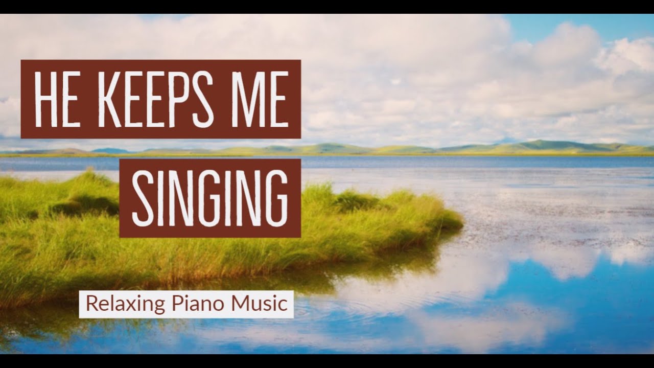 He Keeps Me Singing with lyrics Relaxing Hymns On The Piano YouTube