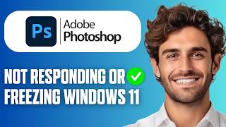 How To Fix Adobe Photoshop Not Responding / Freezing Windows 11 (Full Guide 2026)