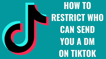 How to Restrict Who Can Send You a DM on TikTok