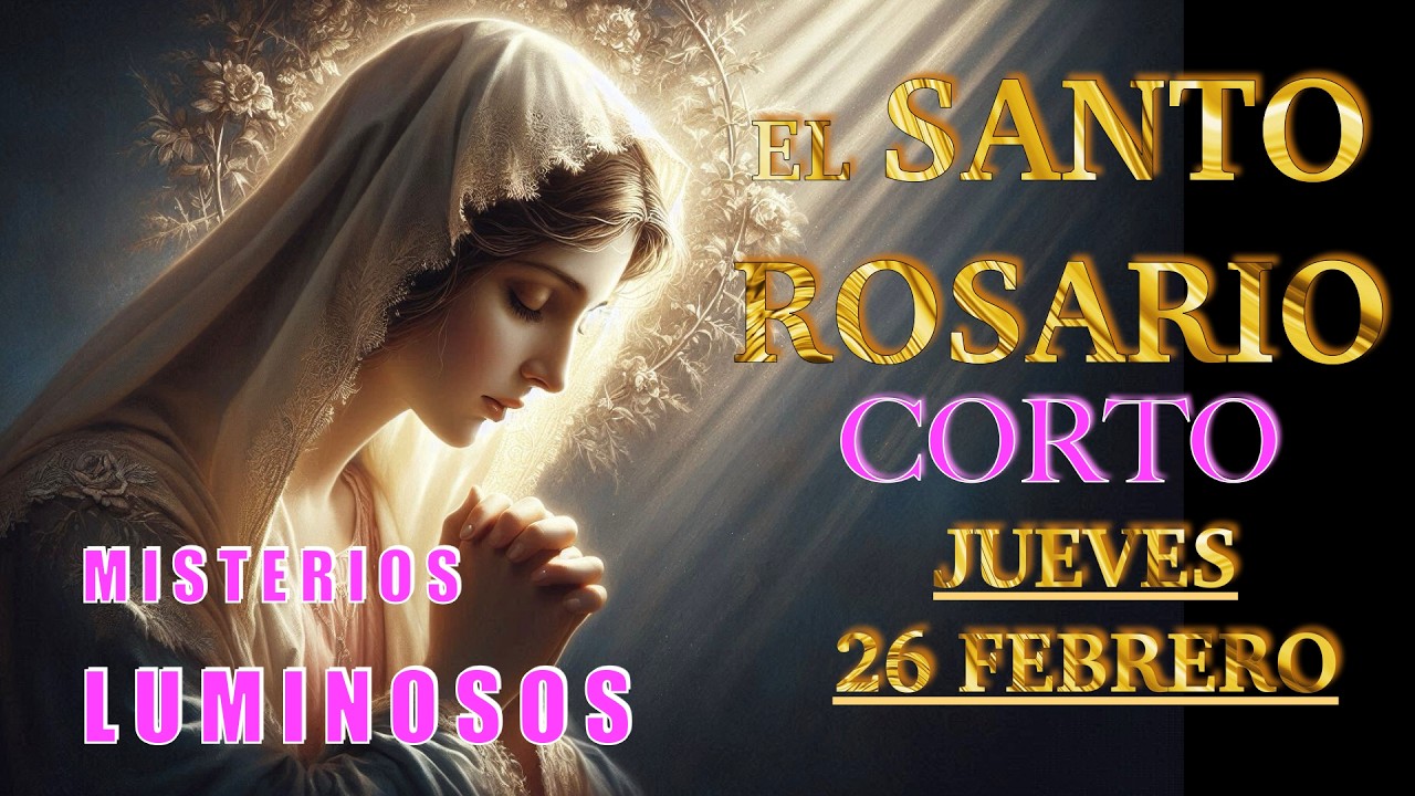ROSARIO CORTO ❤️❤️ El Santo Rosario Corto de hoy JUEVES 🙏🏻🙏🏻 26 de FEBRERO 💐🌹