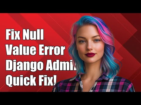 Fixing 'Null Value in Column Name Violates Not-Null Constraint' in Django Admin