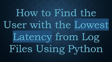 How to Find the User with the Lowest Latency from Log Files Using Python