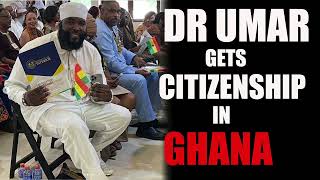 Dr Umar Gets Citizenship in Ghana