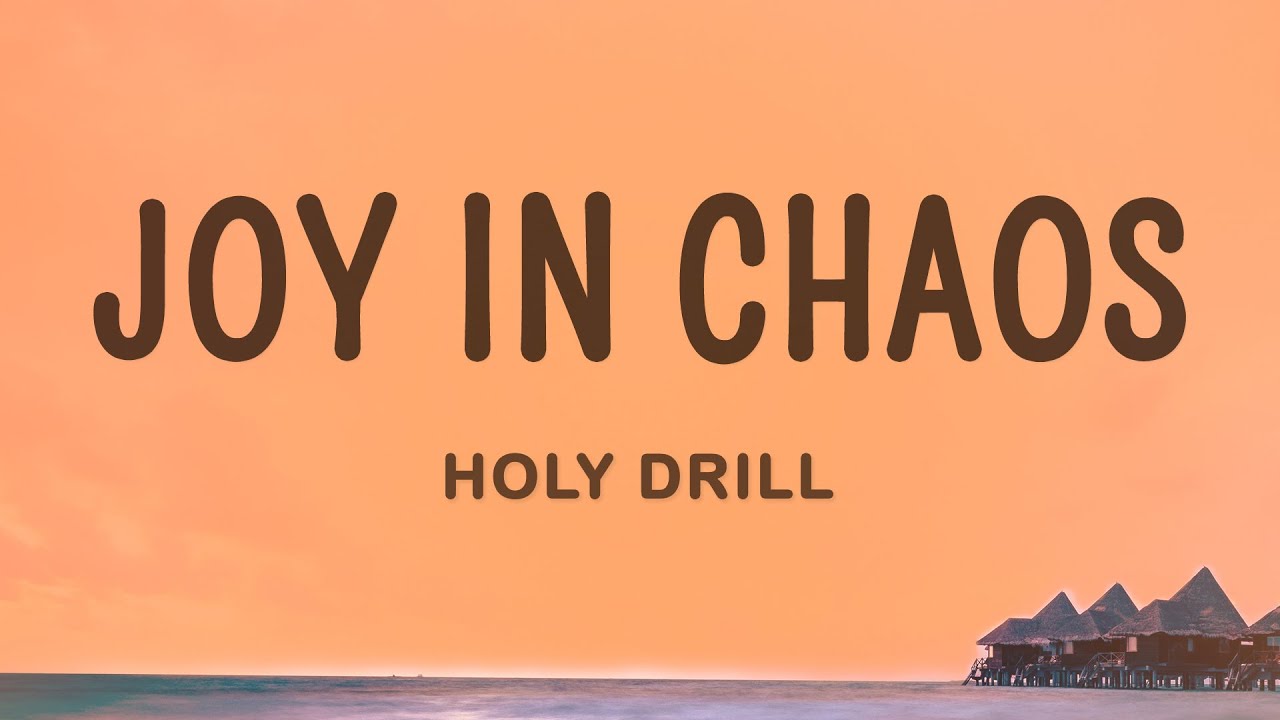 Holy Drill Joy In Chaos (Lyrics) YouTube
