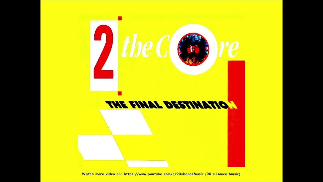 2 The Core - The Final Destination (Album Version) (90's Dance Music) ✅