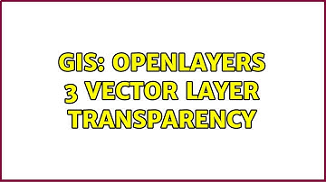 GIS: Openlayers 3 Vector Layer transparency (2 Solutions!!)