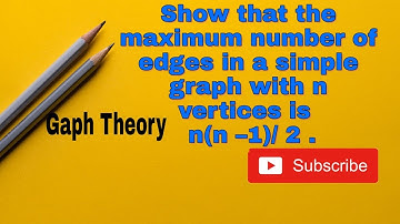 Graph theory: Show that the maximum number of edges in a simple graph with n vertices is n(n –1) 2 .