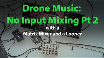 Drone Music: No Input Mixing Part 2