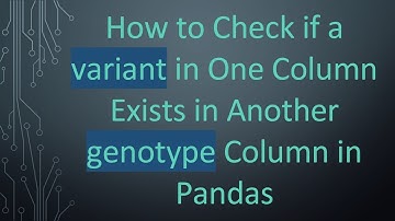 How to Check if a variant in One Column Exists in Another genotype Column in Pandas