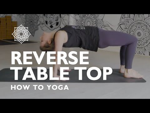 HOW TO YOGA: REVERSE TABLE TOP