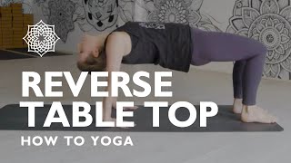 HOW TO YOGA: REVERSE TABLE TOP
