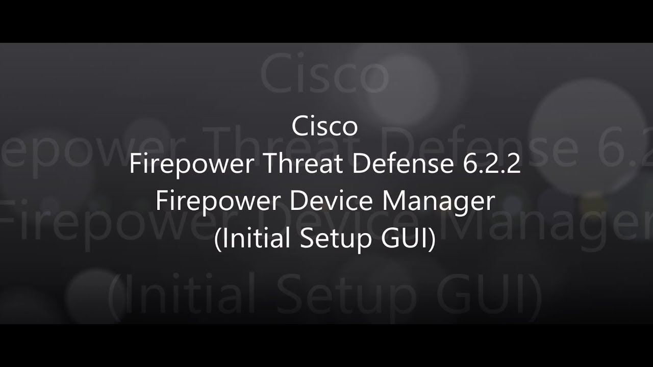 2. Cisco Firepower Threat Defense 6.2.2: Firepower Device Manager (Initial Setup GUI)
